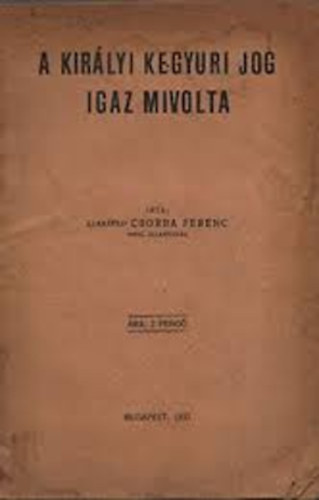 szaktsii Csorba Ferenc - A kirlyi kegyuri jog igaz mivolta