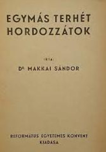 Makkai Sndor - Egyms terht hordozztok