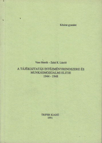 Vass Henrik-Zalai K. László - A tájékoztatás intézményrendszere és munkásmozgalmi elitje 1944-1948