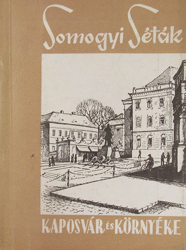 Borsi Darázs József - Molnár Sándor - Kaposvár és környéke - Somogyi Séták 2.