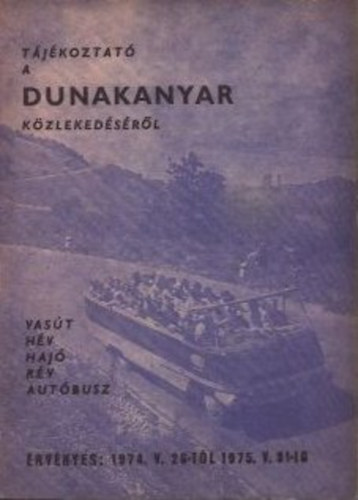 Zelényi Zoltán (szerk.) - Tájékoztató a Dunakanyar közlekedéséről - A Dunakanyar vasúti-, hajó-, rév- és autóbuszjáratainak kivonatos menetrendje (1974.V.26-1975.V.31)