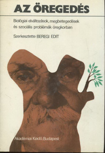 Beregi Edit szerk. - Az öregedés - Biológiai elváltozások, megbetegedések és szociális problémák öregkorban
