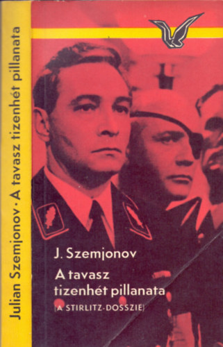 Julian Szemjonov - A tavasz tizenht pillanata (A Stirlitz-dosszi)