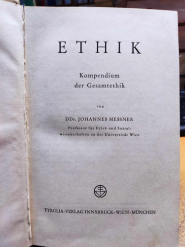 Messner, Johannes, Dr. - Ethik: Kompendium der Gesamtethik (Etika: Összefoglaló az általános etikáról)
