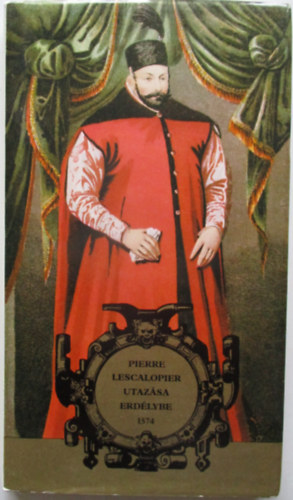 Benda K.-Tardy Lajos (szerk.) - Pierre Lescalopier utaz�sa Erd�lybe 1574