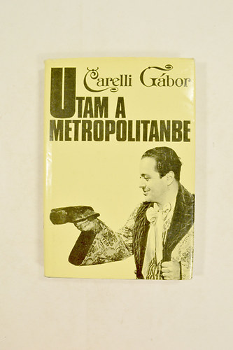 Carelli G�bor - Utam a Metropolitanbe  A Szerz� dedik�ci�j�val ! Fot� illusztr�ci�kkal.