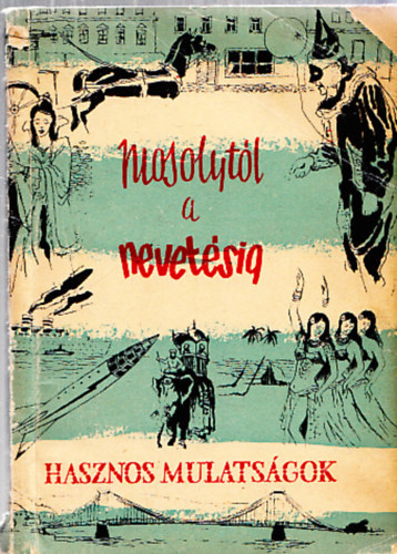 Ráth-végh I.Agárdi F,Tiszay A,(szerk.) - Mosolytól a nevetésig