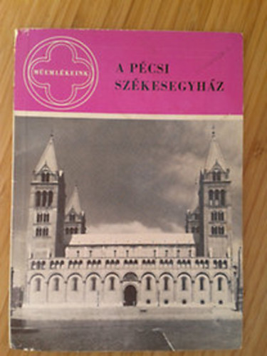 Dercsényi Balázs - A pécsi székesegyház (Műemlékeink)