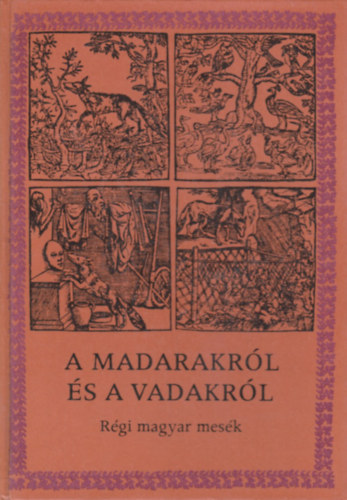 Mra Ferenc Knyvkiad - A madarakrl s a vadakrl (rgi magyar npmesk)