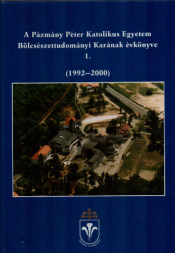 Balatoni Kinga (szerk.) - A Pzmny Pter Katolikus Egyetem Blcsszettudomnyi Karnak vknyve 1. (1992-2000)