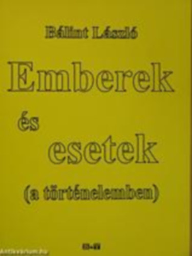 B�lint L�szl� - Emberek �s esetek (a t�rt�nelemben)