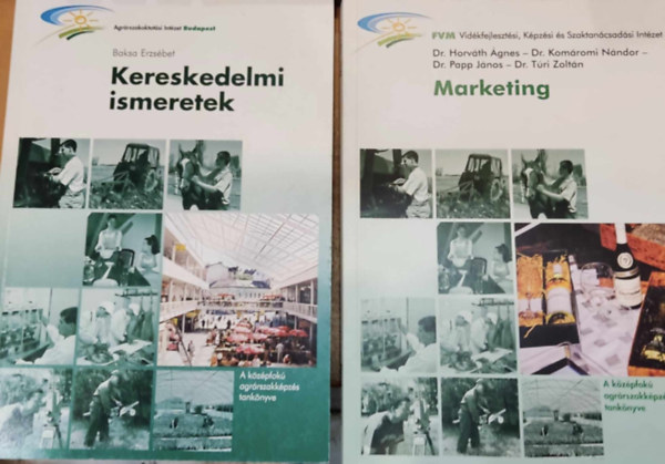 Baksa Erzsbet, Dr. Horvth gnes, Komromi Nndor, Dr. Papp Jnos, Dr. Tri Zoltn - 2 db Kzpfok agrrszakkpzs tanknyve: Kereskedelmi ismeretek + Marketing