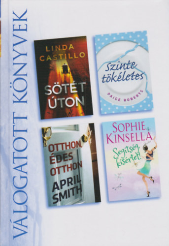 Linda Castillo, Paige Roberts, April Smith, Sophie Kinsella - Sötét úton - Szinte tökéletes - Otthon édes otthon - Segítség, kísértet! (Reader's digest)
