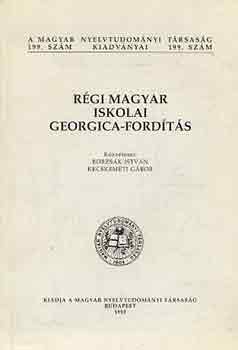 Borzs�k Istv�n-Kecskem�ti G. - R�gi magyar iskolai georgica-ford�t�s (latin-magyar)