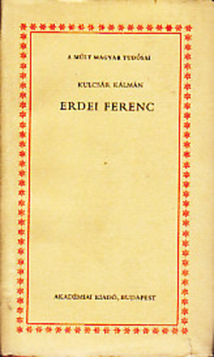 Kulcsár Kálmán - Erdei Ferenc (A múlt magyar tudósai)