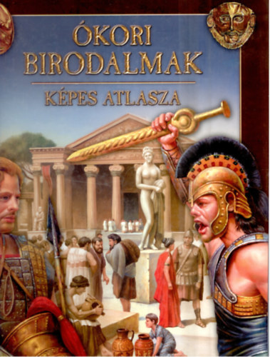 Dönsz Judit (szerkesztő) - Ókori birodalmak - képes atlasza