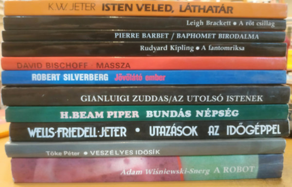 Adam Wisniewski-Snerg, Tke Pter, Wells, H. Beam Piper, Gianluigi Zuddas, Robert Silvenberg, David Bischoff, Rudyard Kipling, Pierre Barbet, Leigh Brackett, K. W. Jeter - 10 db Sci-Fi s fantasy: A robot; Veszlyes idsk; Utazsok az idgppel; Bunds npsg; Az utols istenek; Jvlt ember; A massza; A fantomriska; Baphomet birodalma; A rt csillag; Isten veled, lthatr