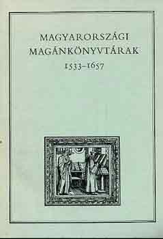 Varga Andrs (szerk.) - Magyarorszgi magnknyvtrak I. 1533-1657