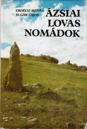 Erd�lyi Istv�n - �zsiai lovas nom�dok. R�g�szeti exped�ci�k Mong�li�ban