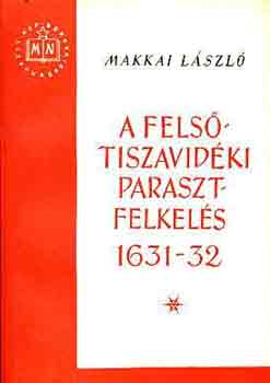 Makkai L�szl� - A fels�-tiszavid�ki parasztfelkel�s 1631-32