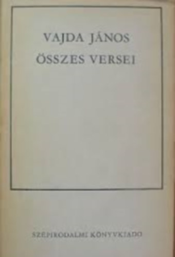 Vajda J�nos - Vajda J�nos �sszes versei (Kozocsa S�ndor szerkeszt�se)