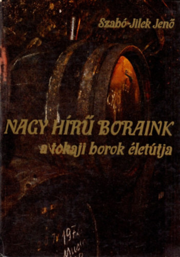 Szab-Jilek Jen - Nagy hr boraink - A tokaji borok lettja