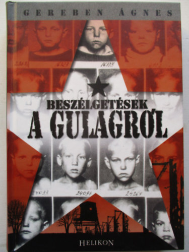 Gereben �gnes - Besz�lget�sek a gulagr�l