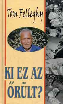 Tom Felleghy - Ki ez az �r�lt?