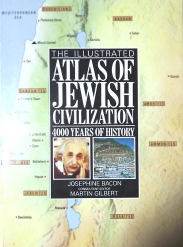 Josephine Bacon, Martin Gilbert - The illustrated atlas of jewish civilization - 4000 years of history