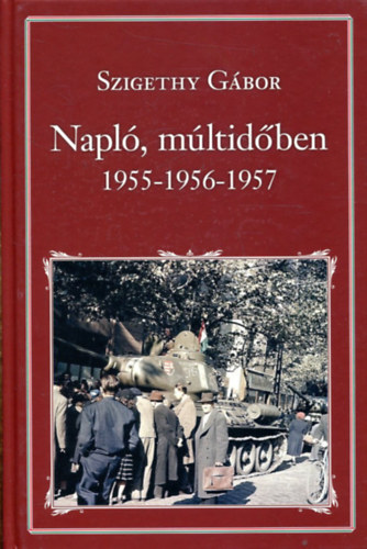 Szigethy G�bor - Napl�, m�ltid�ben - 1955-1956-1957 (Nemzeti k�nyvt�r 96.)