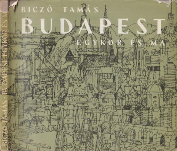 Bicz Tams, Szerk.: Borsai Liptn - Budapest - EGYKOR S MA (Szmos trkppel, fekete-fehr brkkal illusztrlva)