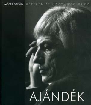 M�ser Zolt�n - Aj�nd�k - K�peken �t Nagy L�szl�hoz
