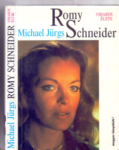 Michael Jürgs - Romy Schneider viharos élete (Fordította: Szmodits Anikó - Fekete-fehér fotókkal)