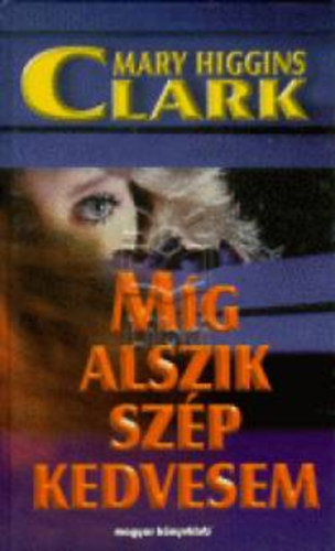 Mary Higgins Clark - Mg alszik szp kedvesem