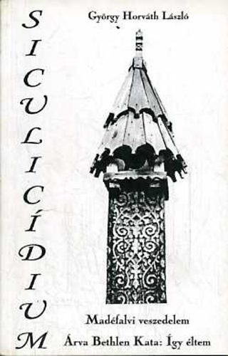 Gyrgy Horvth Lszl - Siculicidium - Madfalvi veszedelem / rva Bethlen Kata: gy ltem