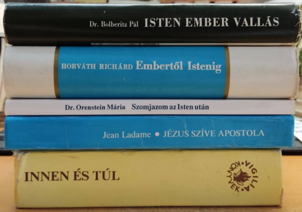 Dr. Orenstein Mria, Horvth Richrd, Bolberitz Pl, Jean Ladame - 5 db valls: Innen s tl; Szomjazom az Isten utn; Embertl Istenig; Isten ember valls; Jzus szve apostola