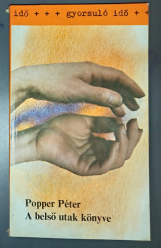 Popper P�ter, Lack� Mih�ly (szerk.) - A bels� utak k�nyve (Az �nkontroll �s az emberismeret elm�ly�t�se a figyelem �s az eml�kez�s fejleszt�se �tj�n / Az �rzelmi egyens�ly megteremt�s�nek el�gyakorlatai / A koncentr�ci� / A medit�ci�)