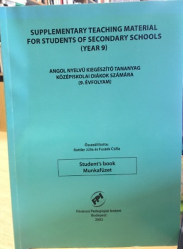Rottler Jlia, Fuszek Csilla - Supplementary Teaching Material For Student's of Secondary Schools - Angol nyelv kiegszt tananyag kzpiskolai dikok szmra (9. vfolyam)