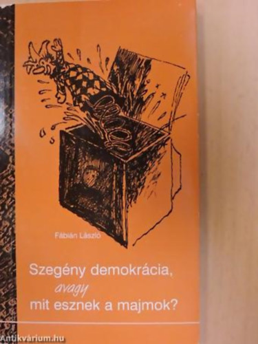 F�bi�n L�szl� - Szeg�ny demokr�cia, avagy mit esznek a majmok?