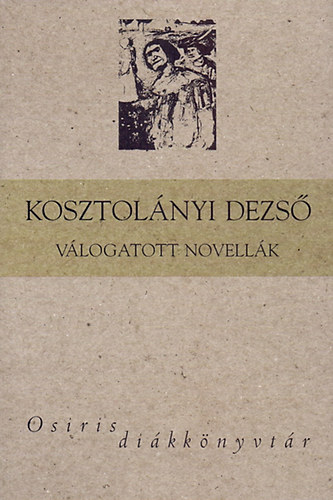 Kosztol�nyi Dezs� - Kosztol�nyi Dezs� - V�logatott novell�k - Osiris di�kk�nyvt�r