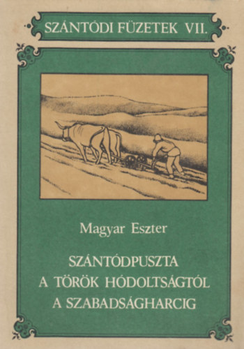 Magyar Eszter - Sz�nt�dpuszta a t�r�k h�dolts�gt�l a szabads�gharcig (Sz�nt�di f�zetek VII.)