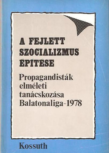 A fejlett szocializmus �p�t�se - Propagandist�k elm�leti tan�cskoz�sa - Balatonaliga - 1978