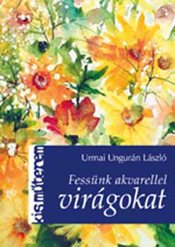 Urmai Ungurn Lszl - Fessnk akvarellel virgokat