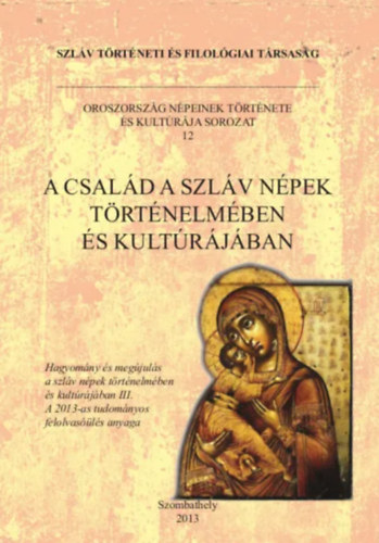 Szab� T�nde (szerk.), �lbei L�via (szerk.) - A csal�d a szl�v n�pek t�rt�nelm�ben �s kult�r�j�ban (tanulm�nyk�tet)