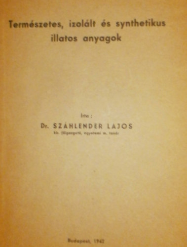 Dr. Szhlender Lajos - Termszetes, izollt s synthetikus illatos anyagok