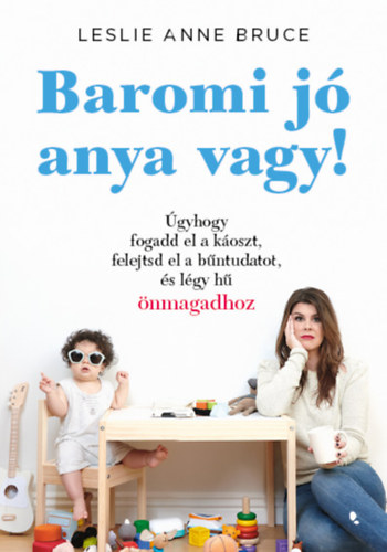 Leslie Anne Bruce - Baromi j anya vagy!