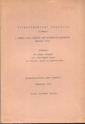 Eladta: Dr. Budai Gergely (ref. theol. tan.) - Ujtestmentomi exegesis (3.knyv) A Lukcs rsa szerint val evangliom exegesise (Msodik fele)