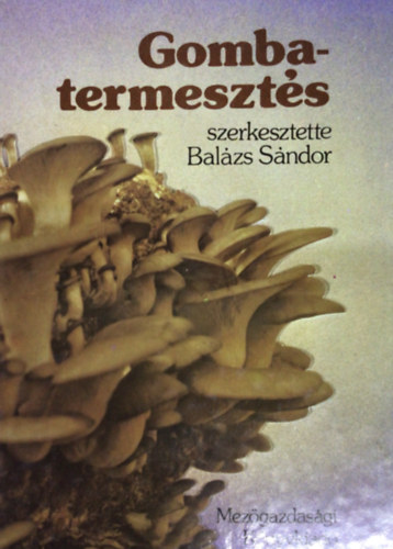 Bal�zs S�ndor (szerk.) - Gombatermeszt�s