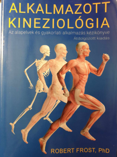 Robert Frost - Alkalmazott Kineziolgia, Az alapelvek s gyakorlati alkalmazs kziknyve