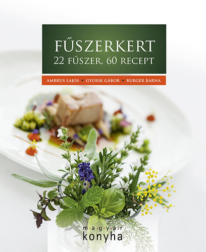 Burger Barna; Ambrus Lajos; Gyurik Gbor - Fszerkert - 22 fszer 60 recept